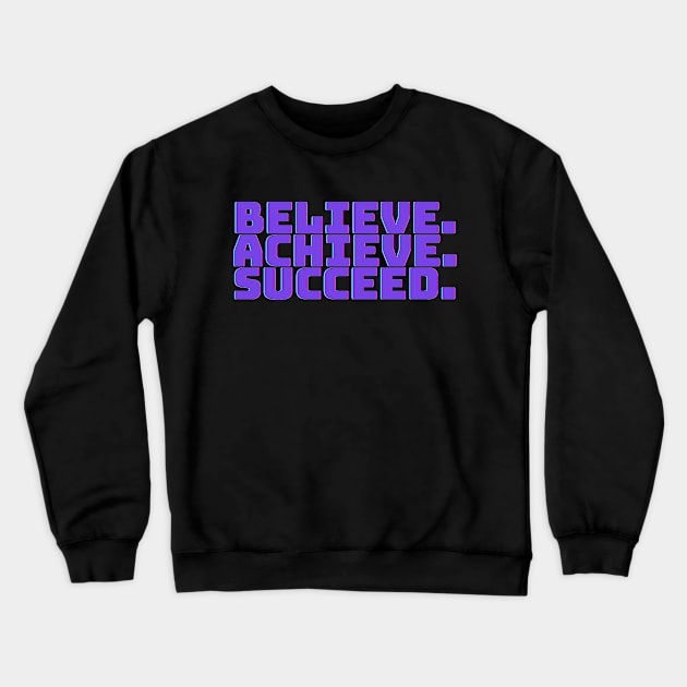 "Believe. Achieve. Succed." Text Crewneck Sweatshirt by InspiraPrints